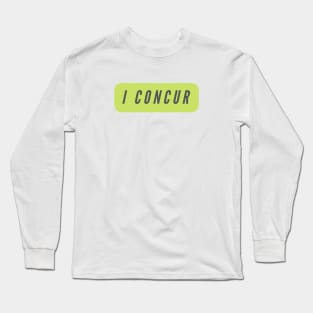 I concur- a word shirt for smart people who say intelligent things Long Sleeve T-Shirt